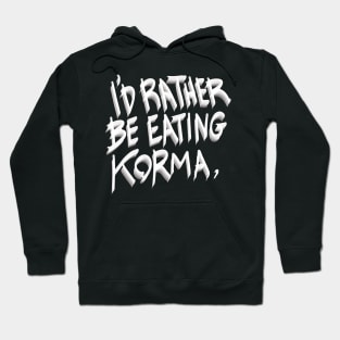 I’d rather be eating korma Hoodie